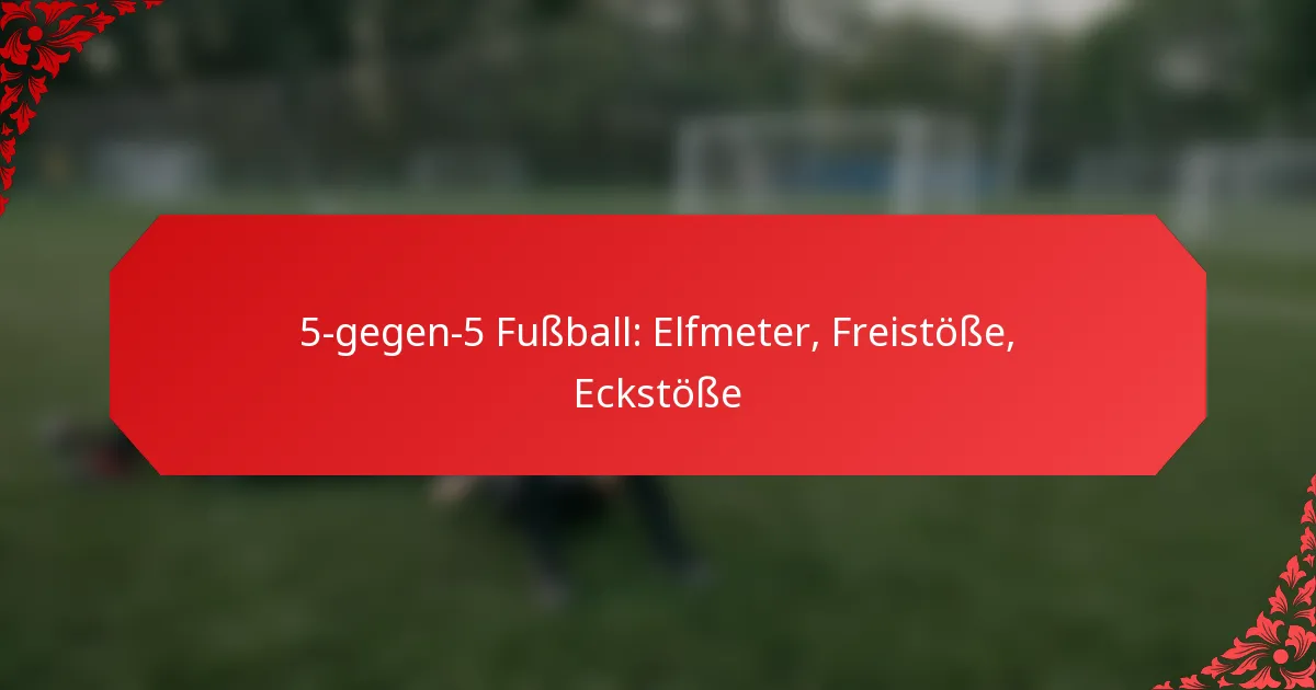 5-gegen-5 Fußball: Elfmeter, Freistöße, Eckstöße