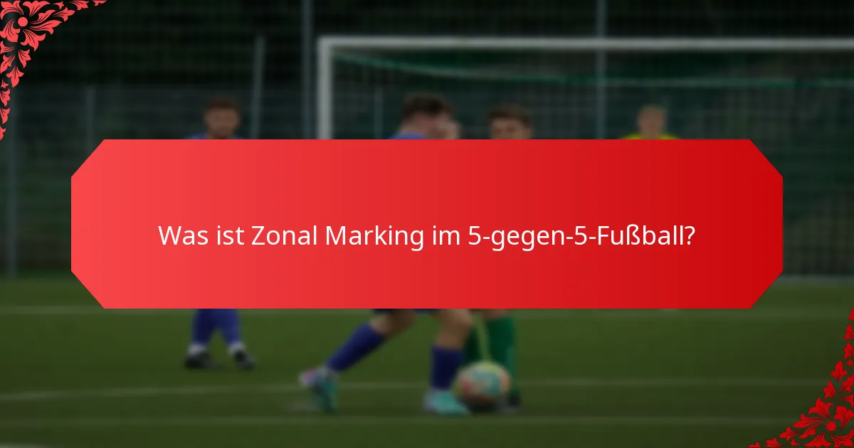 Was ist Zonal Marking im 5-gegen-5-Fußball?