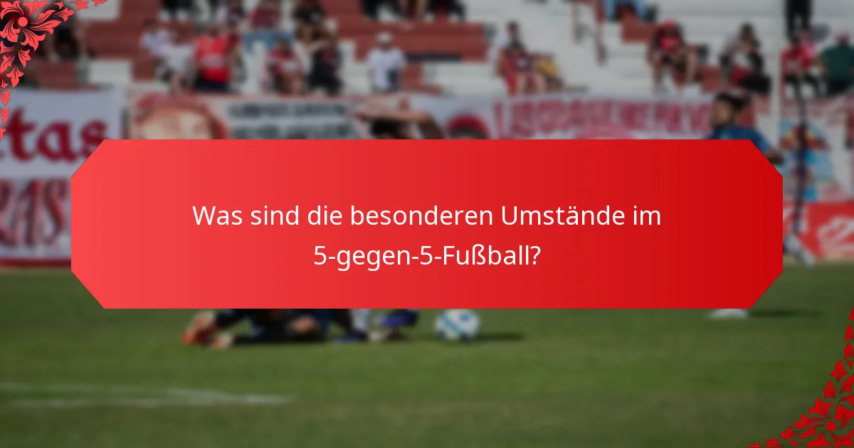 Welche Notfallverfahren sollten für 5-gegen-5-Fußball vorhanden sein?
