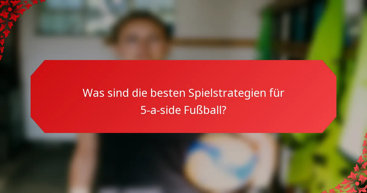 Was sind die besten Spielstrategien für 5-a-side Fußball?