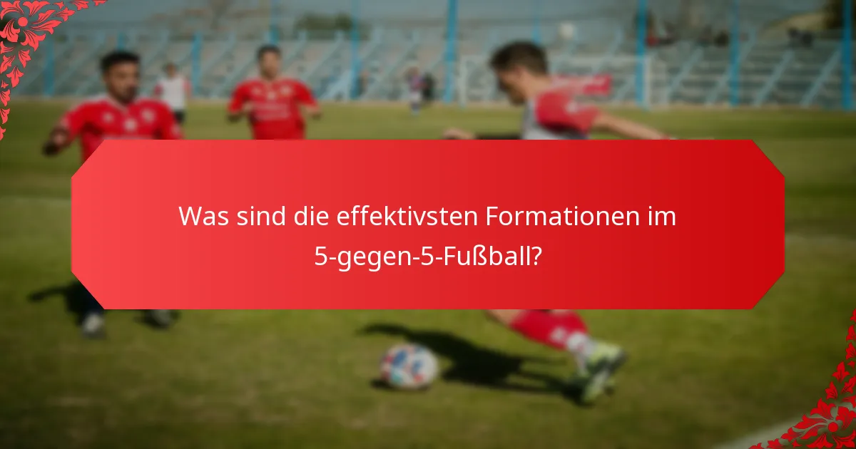 Was sind die effektivsten Formationen im 5-gegen-5-Fußball?
