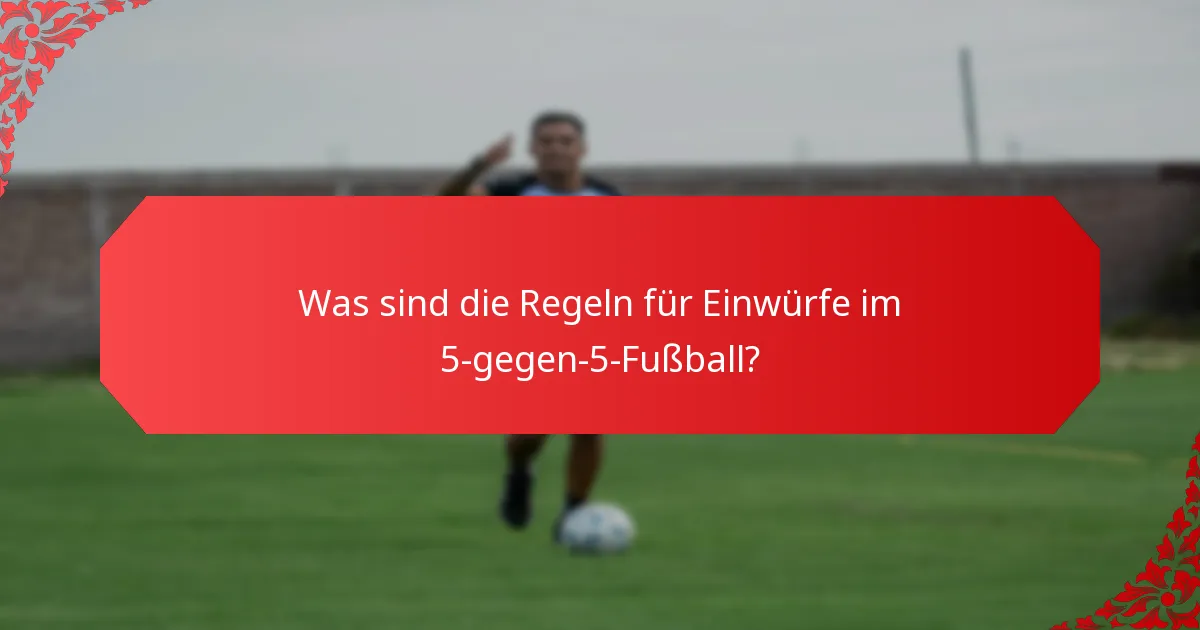 Was sind die Regeln für Einwürfe im 5-gegen-5-Fußball?