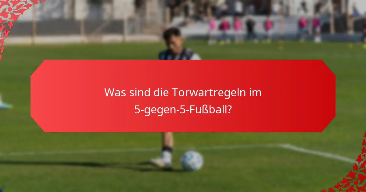 Wie unterscheiden sich die Torwartregeln vom traditionellen Fußball?