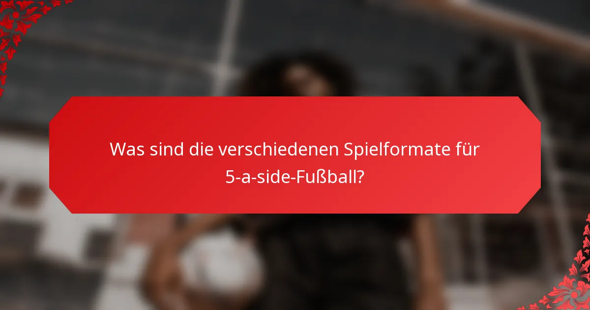 Was sind die verschiedenen Spielformate für 5-a-side-Fußball?