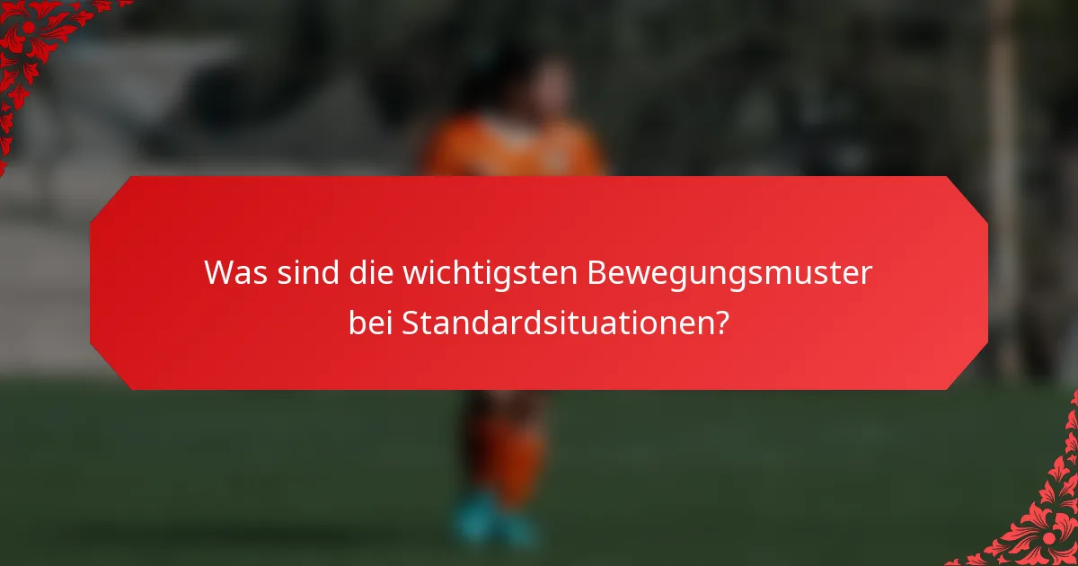 Was sind die wichtigsten Bewegungsmuster bei Standardsituationen?