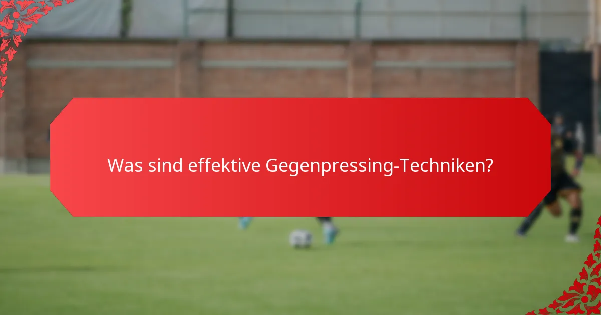 Was sind effektive Gegenpressing-Techniken?
