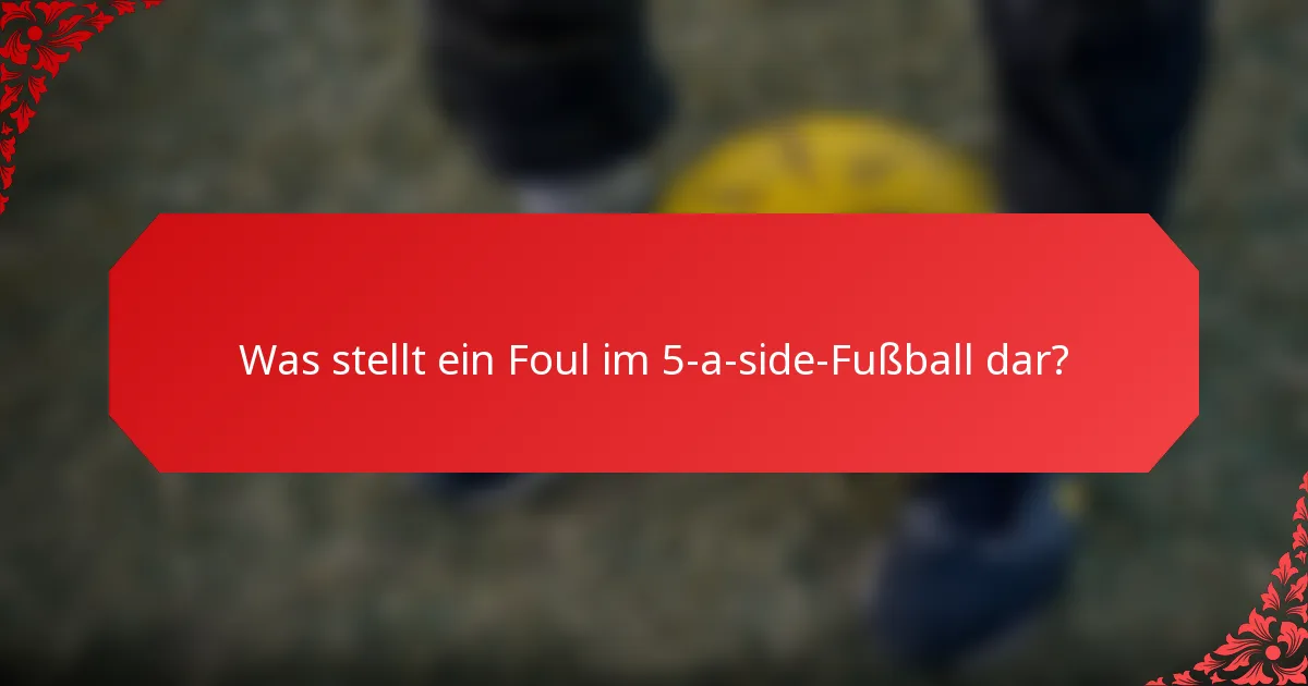 Was stellt ein Foul im 5-a-side-Fußball dar?