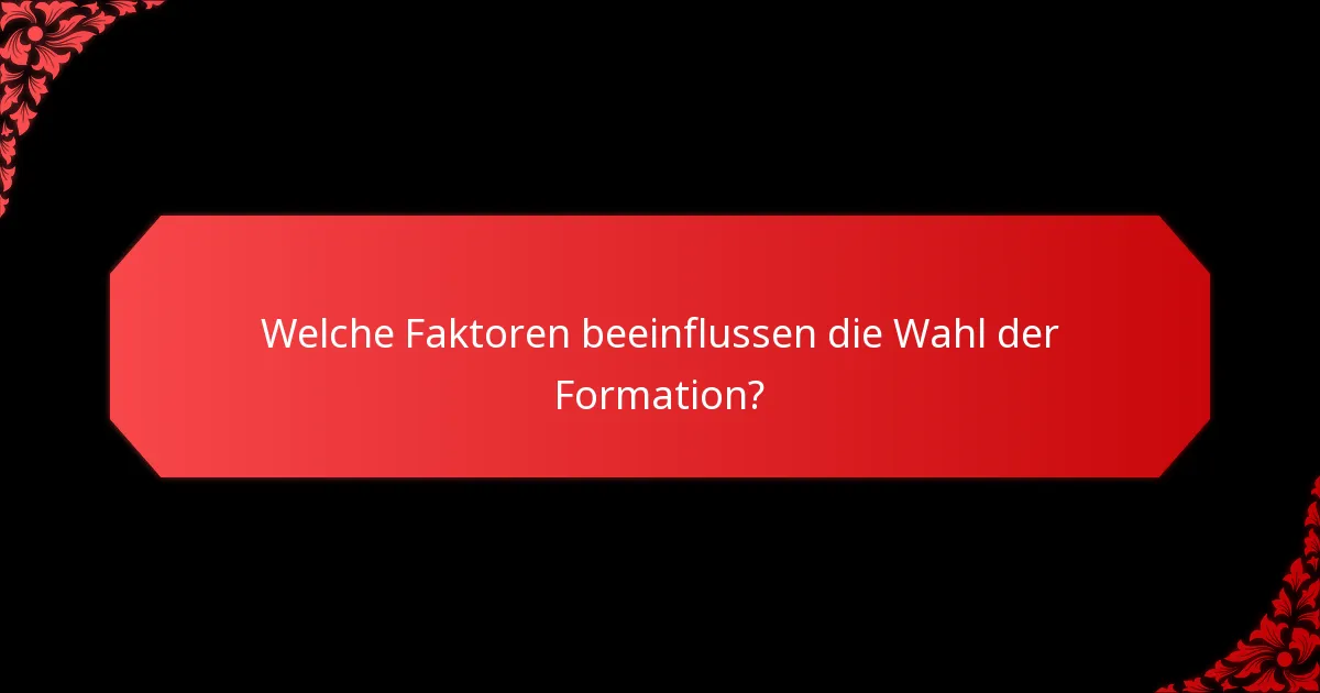 Welche Faktoren beeinflussen die Wahl der Formation?