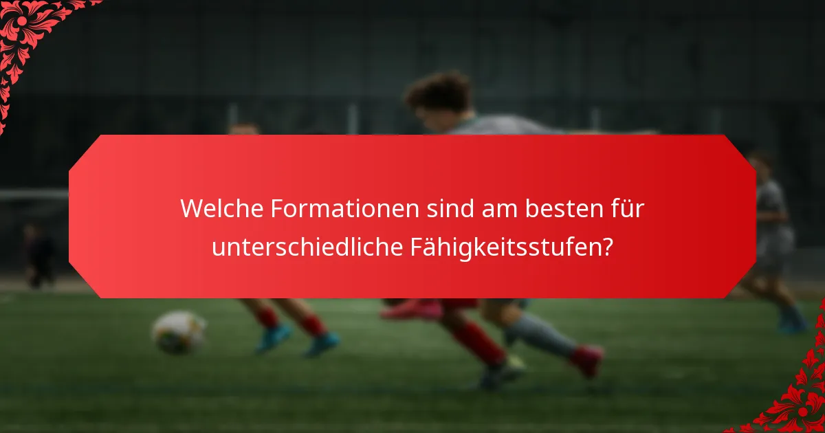 Welche Formationen sind am besten für unterschiedliche Fähigkeitsstufen?