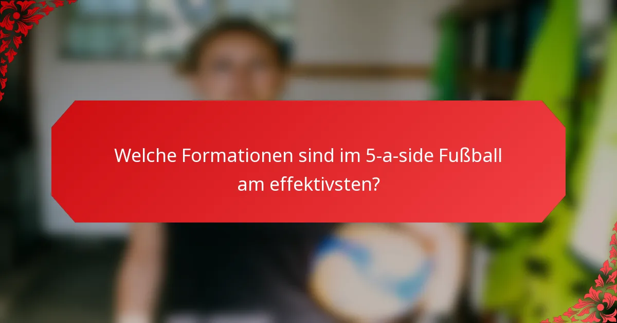 Welche Formationen sind im 5-a-side Fußball am effektivsten?
