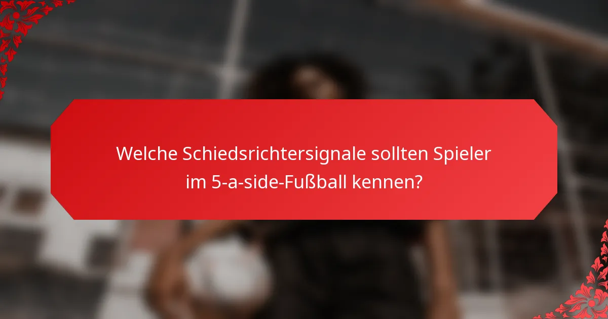 Welche Schiedsrichtersignale sollten Spieler im 5-a-side-Fußball kennen?