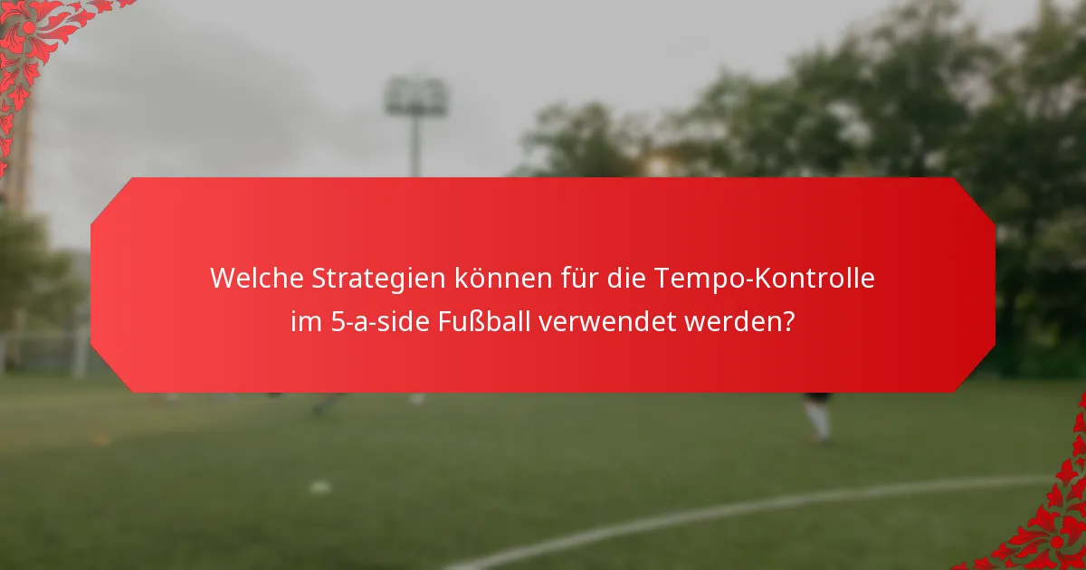 Welche häufigen Fehler sollten in 5-a-side Taktiken vermieden werden?