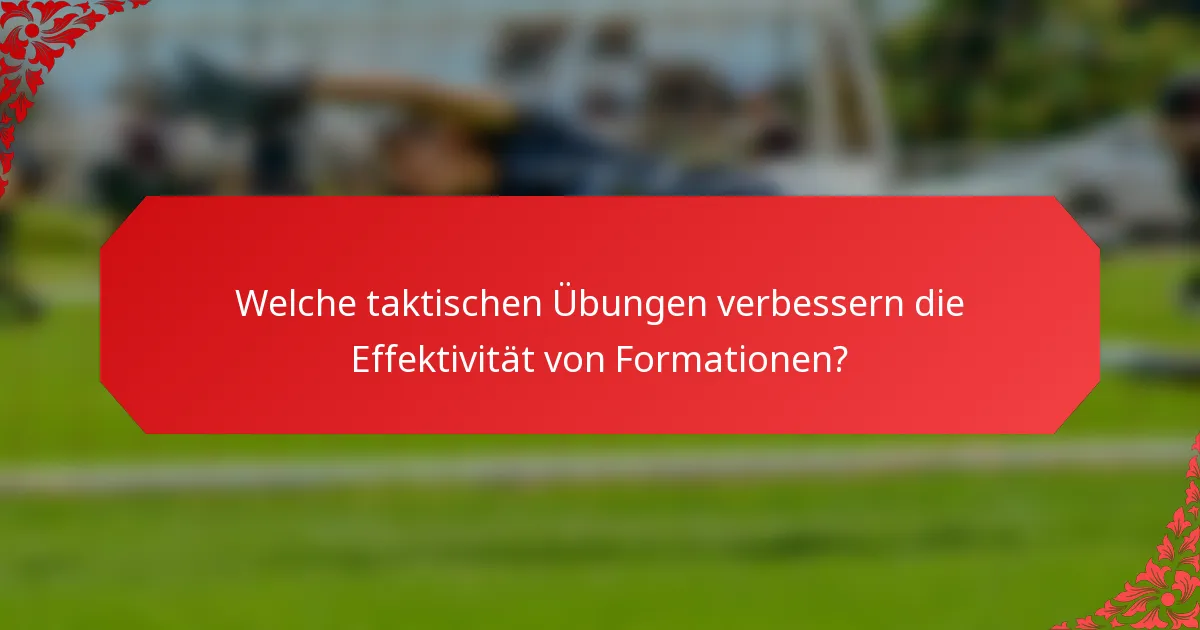 Welche taktischen Übungen verbessern die Effektivität von Formationen?