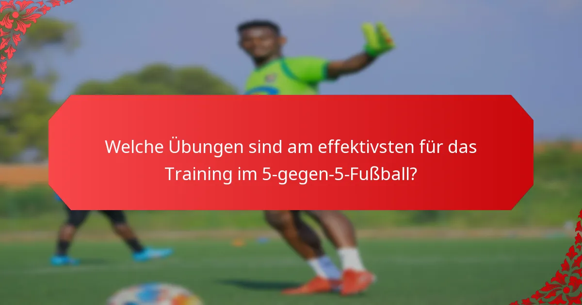 Welche Übungen sind am effektivsten für das Training im 5-gegen-5-Fußball?