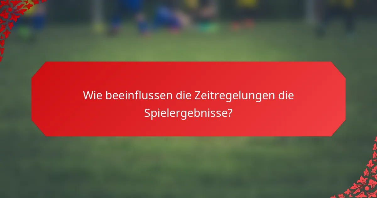 Wie beeinflussen die Zeitregelungen die Spielergebnisse?