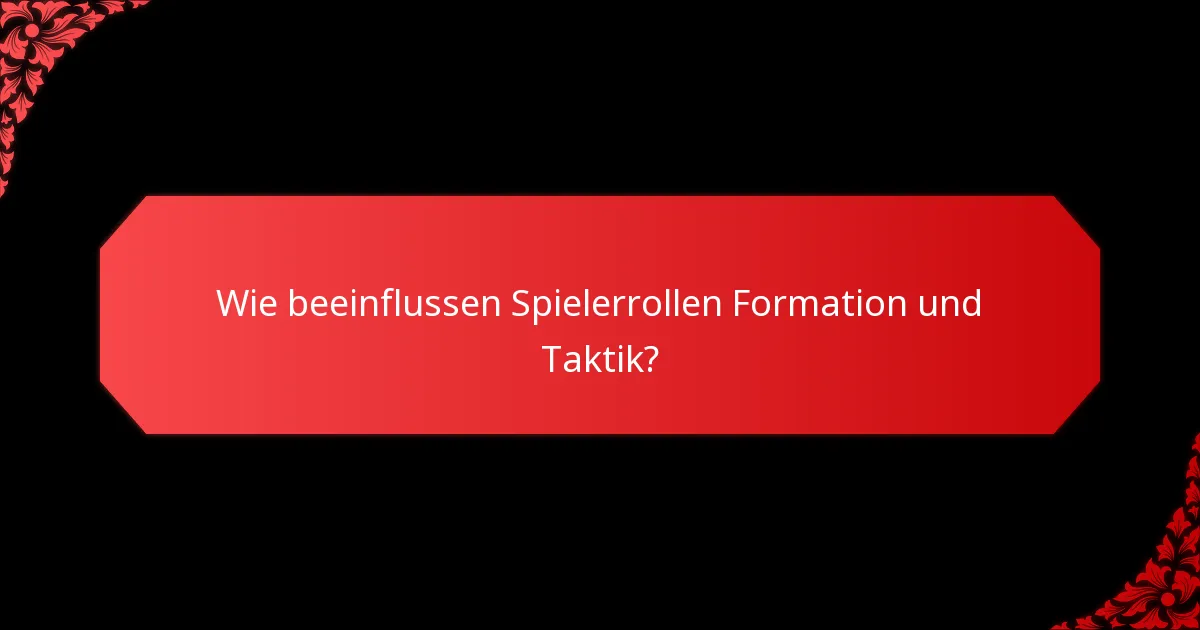 Wie beeinflussen Spielerrollen Formation und Taktik?