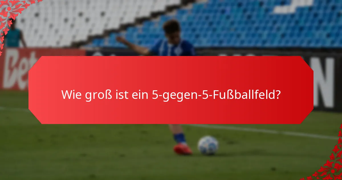 Wie viele Spieler sind in einem 5-gegen-5-Fußballteam?